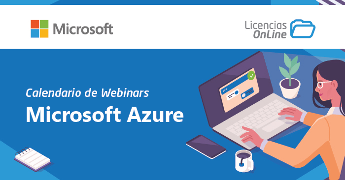 ¡No te pierdas el calendario de webinars sobre Microsoft Azure que tenemos para ti!