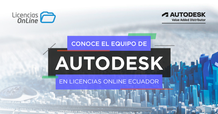 Conoce el equipo de Autodesk en Licencias OnLine Ecuador