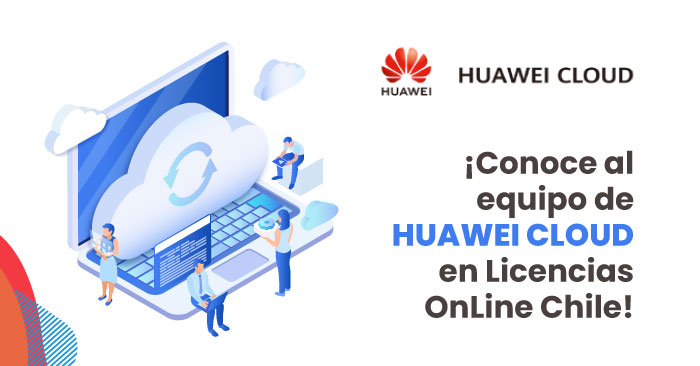 ¡Conoce al equipo de HUAWEI CLOUD en Licencias OnLine Chile!